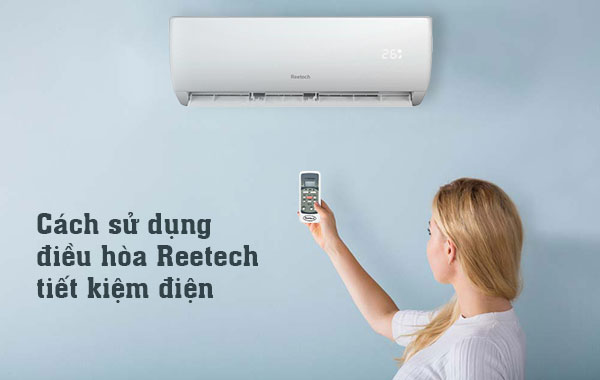 Cách sử dụng điều hòa Reetech tiết kiệm điện